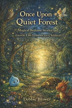 Once Upon A Quiet Forest: Fables of Wonder, Courage, and Listening to the World Around You (The Forest of Fables)