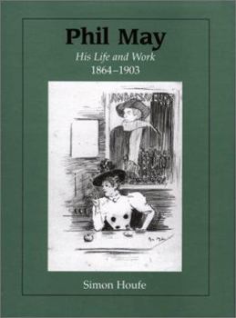 Hardcover Phil May: His Life and Work, 1864-1903 Book