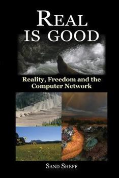 Paperback Real Is Good - Reality, Freedom and the Computer Network Book