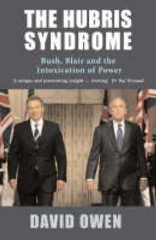 Paperback The Hubris Syndrome: Bush, Blair and the Intoxication of Power Book