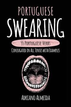 Paperback Portuguese Swearing: 55 Portuguese Verbs Conjugated in All Tenses with Examples Book