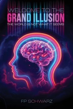 Paperback Welcome To The Grand Illusion: The World Is Not What It Seems Book