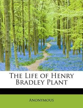 The Life of Henry Bradley Plant