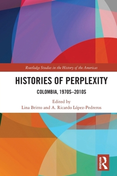 Paperback Histories of Perplexity: Colombia, 1970s-2010s Book