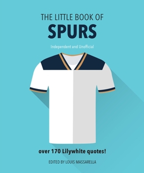 Hardcover The Little Book of Spurs: Bursting with Over 170 Lilywhite Quotes Book