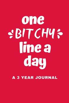One Bitchy Line A Day A 3 Year Journal: Ultimate Prompt 3 Year Journal One Line A Day Memory Lined Notebook. This is a 6X9 375 Page Diary To Jot Daily Memories In. Makes A Great Birthday, Anniversary 