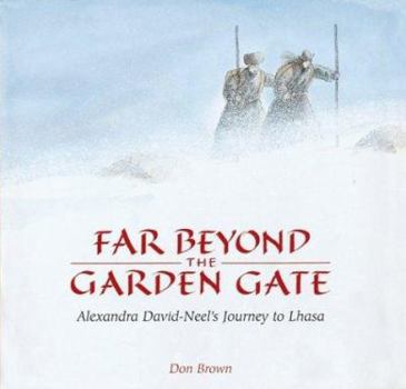 Hardcover Far Beyond the Garden Gate: Alexandra David-Neel's Journey to Lhasa Book