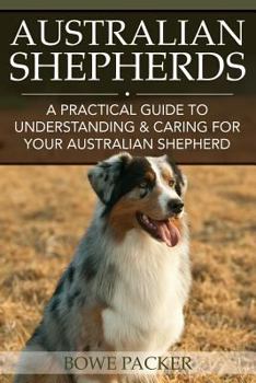 Paperback Australian Shepherds: A Practical Guide to Understanding & Caring for Your Australian Shepherd Book