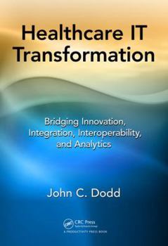 Hardcover Healthcare It Transformation: Bridging Innovation, Integration, Interoperability, and Analytics Book