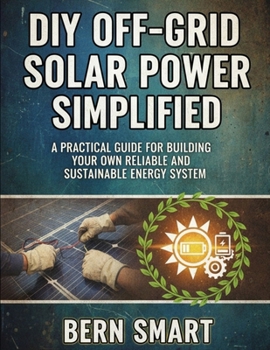 Paperback DIY Off-Grid Solar Power Simplified: A Practical Guide to Building Your Own Reliable and Sustainable Energy System Book
