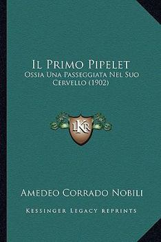 Paperback Il Primo Pipelet: Ossia Una Passeggiata Nel Suo Cervello (1902) [Italian] Book