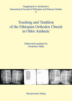Teaching and Tradition of the Ethiopian Orthodox Church in Older Amharic (Aethiopica. Supplements: International Journal of Ethiopian and Eritrean Studies, 9)