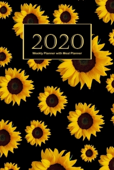 2020 Weekly Planner with Meal Planner: Sunflower At a Glance Weekly Planner with To Do List & Weekly Meal Planner with Grocery List