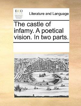 Paperback The castle of infamy. A poetical vision. In two parts. Book