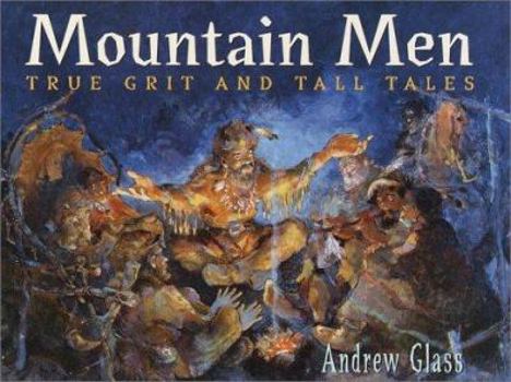 Hardcover Mountain Men: True Grit and Tall Tales Book