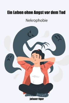 Ein Leben ohne Angst vor dem Tod: Nekrophobie