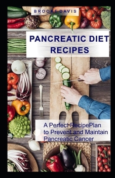 Paperback PANCREATIC DIET RECIPES A Perfect Recipe Plan to Prevent and Maintain Pancreatic Cancer Book