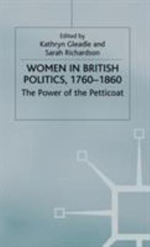 Hardcover Women in British Politics, 1760-1860: The Power of the Petticoat Book