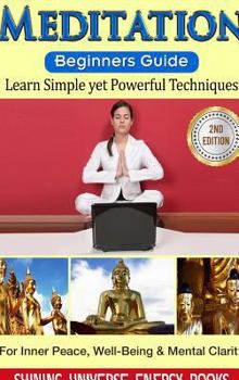 Hardcover Meditation: Beginner's Guide: Learn Simple yet Powerful Techniques: For Inner Peace, Well-Being & Mental Clarity Book