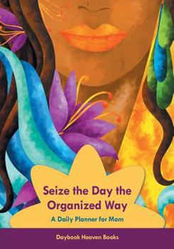 Paperback Seize the Day the Organized Way - A Daily Planner for Mom Book