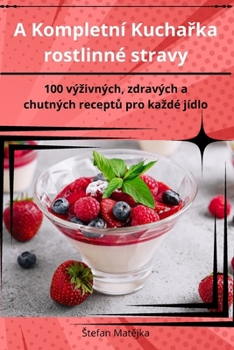 Paperback A Kompletní Kuchařka rostlinné stravy [Czech] Book