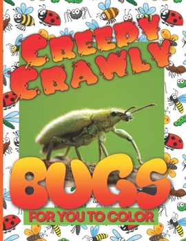 Creepy Crawly Bugs For You To Color: 33 large size hand drawn insect and bug illustrations for preschool to adult