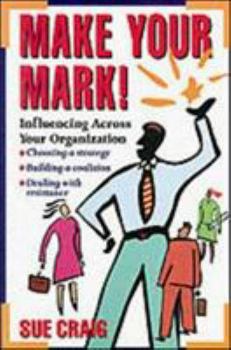 Make Your Mark: Influencing Across Your Organization