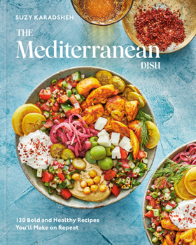 Hardcover The Mediterranean Dish: 120 Bold and Healthy Recipes You'll Make on Repeat: A Mediterranean Cookbook Book