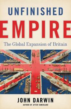 Hardcover Unfinished Empire: The Global Expansion of Britain Book