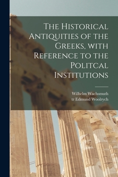 Paperback The Historical Antiquities of the Greeks [microform], With Reference to the Politcal Institutions Book