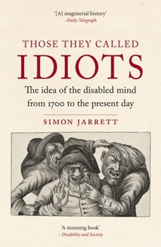 Paperback Those They Called Idiots: The Idea of the Disabled Mind from 1700 to the Present Day Book