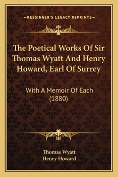 Paperback The Poetical Works Of Sir Thomas Wyatt And Henry Howard, Earl Of Surrey: With A Memoir Of Each (1880) Book