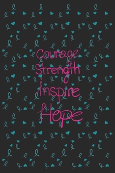 Courage Strength Inspire Hope: The best lined journal gift for those People who are fighting with Cancer and Breast Cancer.