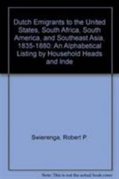 Hardcover Dutch Emigrants to the United States, South Africa, South America, and Southeast Asia, 1835-1880: An Alphabetical Listing by Household Heads and Inde Book