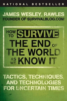 Paperback How to Survive the End of the World as We Know It: Tactics, Techniques, and Technologies for Uncertain Times Book