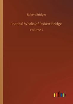 Paperback Poetical Works of Robert Bridge: Volume 2 Book