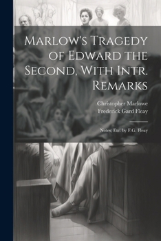 Paperback Marlow's Tragedy of Edward the Second, With Intr. Remarks: Notes; Etc. by F.G. Fleay Book