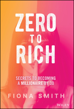 Hardcover Zero to Rich: Secrets to Becoming a Millionaire by 30 Book