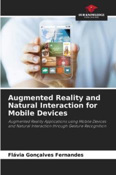 Augmented Reality and Natural Interaction for Mobile Devices: Augmented Reality Applications using Mobile Devices and Natural Interaction through Gesture Recognition