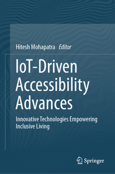 Hardcover IoT-Driven Accessibility Advances: Innovative Technologies Empowering Inclusive Living Book
