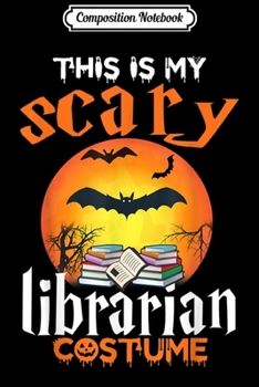 Composition Notebook: This Is My Scary Librarian Halloween Costume For Men Women  Journal/Notebook Blank Lined Ruled 6x9 100 Pages