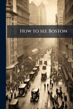 Paperback How to see Boston: A Trustworthy Guide Book
