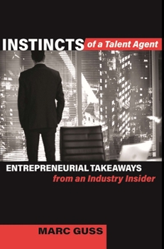 Hardcover Instincts of a Talent Agent: Entrepreneurial Takeaways from an Industry Insider Book