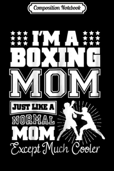 Composition Notebook: Womens I'm A Boxing Mom . Boxer's Mom Gifts Funny Journal/Notebook Blank Lined Ruled 6x9 100 Pages