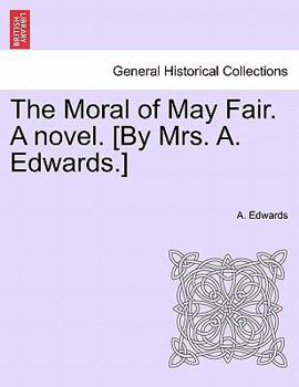 Paperback The Moral of May Fair. a Novel. [By Mrs. A. Edwards.] Book