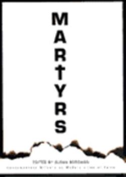 Martyrs: Contemporary Writers on Modern Lives of Faith