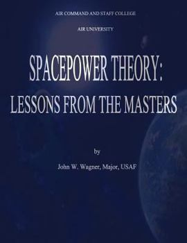 Paperback Spacepower Theory: Lessons from the Masters Book