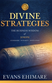 Divine Strategies: The Business Wisdom of Joseph Subtitle: Leadership | Integrity | Innovation (The Leadership Clarity Series)
