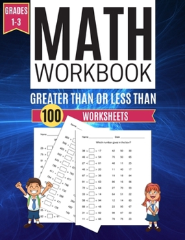 Math Workbook GREATER THAN OR LESS THAN 100 Worksheets Grades 1-3