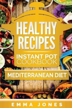 Paperback Healthy Recipes: 2 Manuscripts- Instant Pot Cookbook and Mediterranean Diet Book